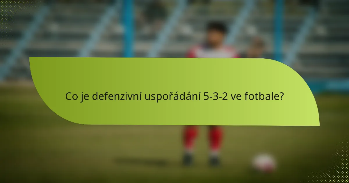 Co je defenzivní uspořádání 5-3-2 ve fotbale?