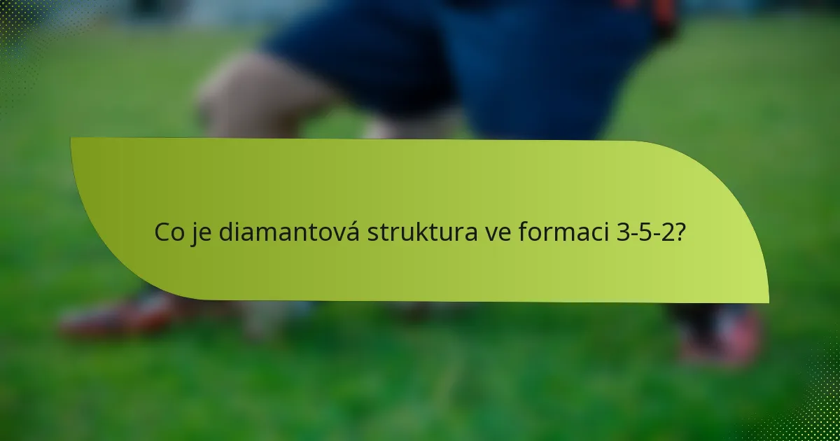 Co je diamantová struktura ve formaci 3-5-2?