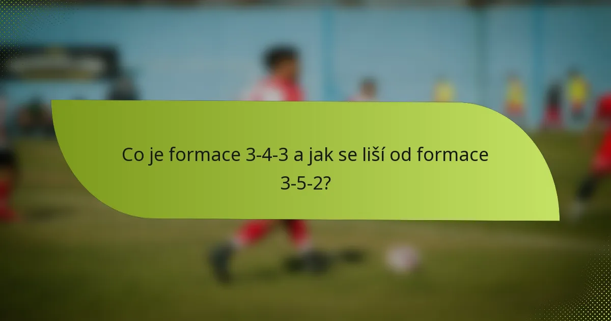 Co je formace 3-4-3 a jak se liší od formace 3-5-2?