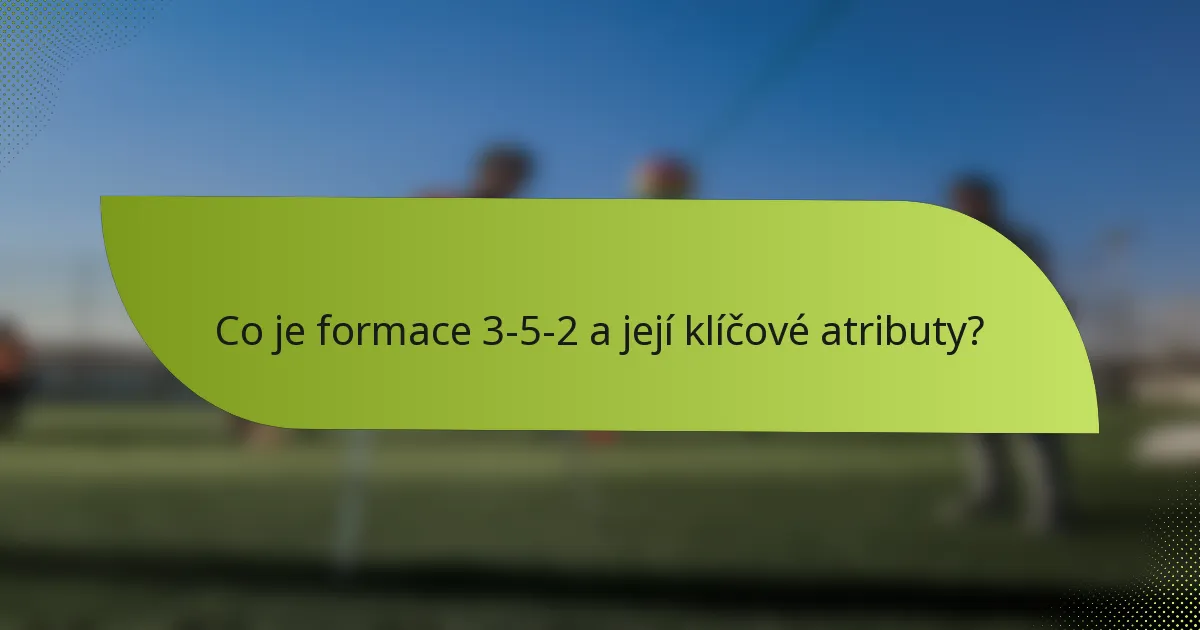 Co je formace 3-5-2 a její klíčové atributy?
