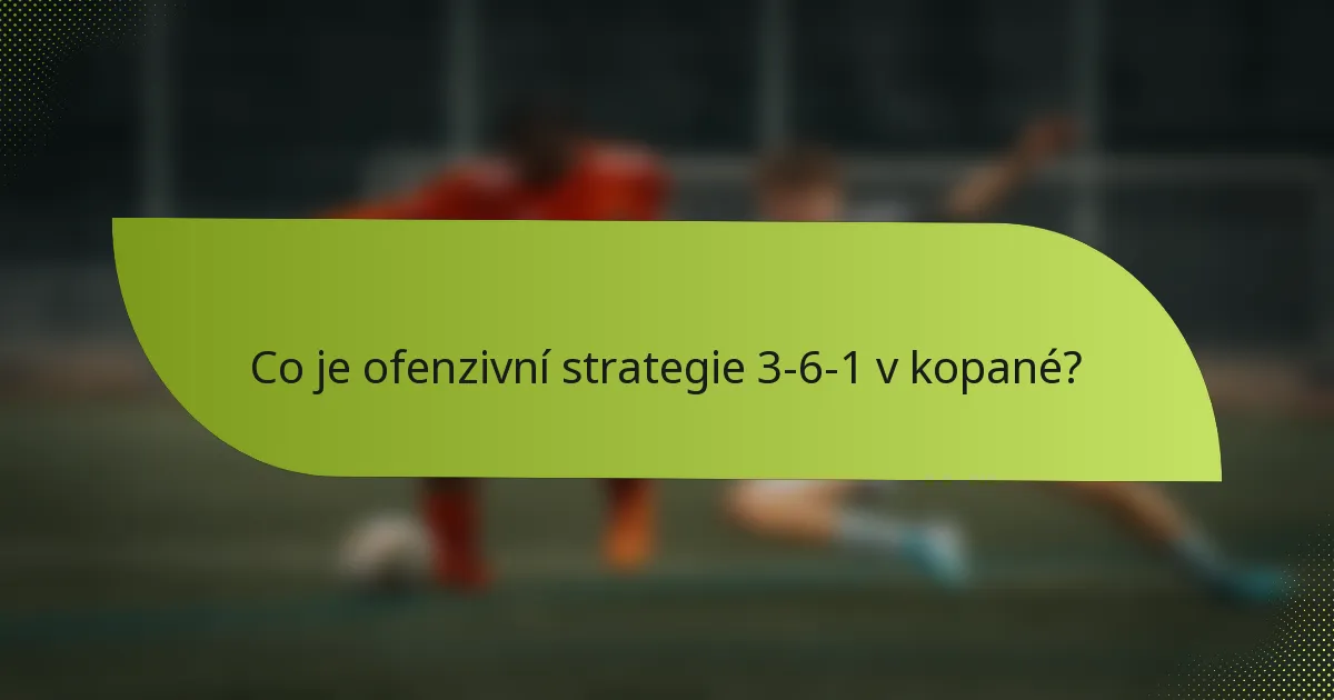 Co je ofenzivní strategie 3-6-1 v kopané?
