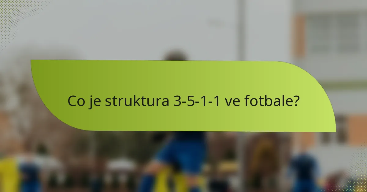 Co je struktura 3-5-1-1 ve fotbale?