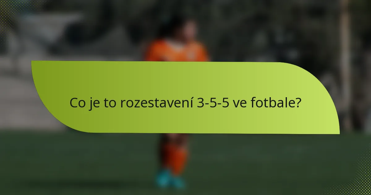 Co je to rozestavení 3-5-5 ve fotbale?