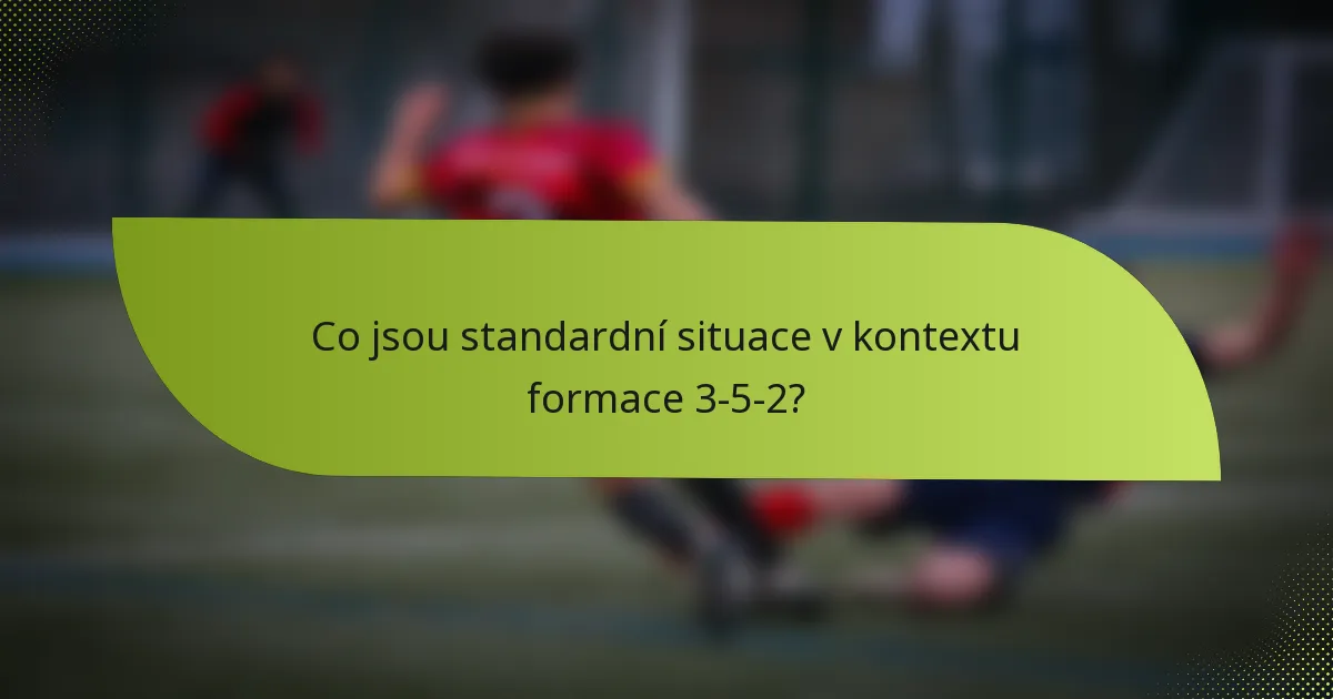 Co jsou standardní situace v kontextu formace 3-5-2?