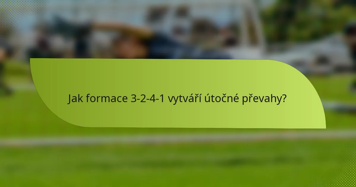 Jak formace 3-2-4-1 vytváří útočné převahy?