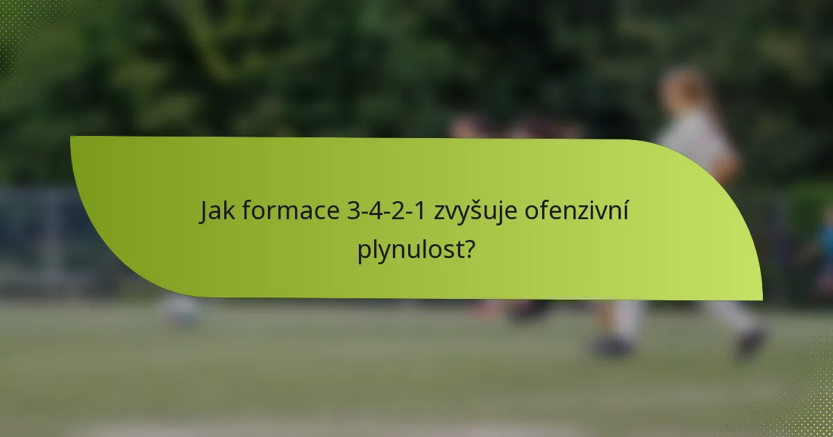 Jak formace 3-4-2-1 zvyšuje ofenzivní plynulost?