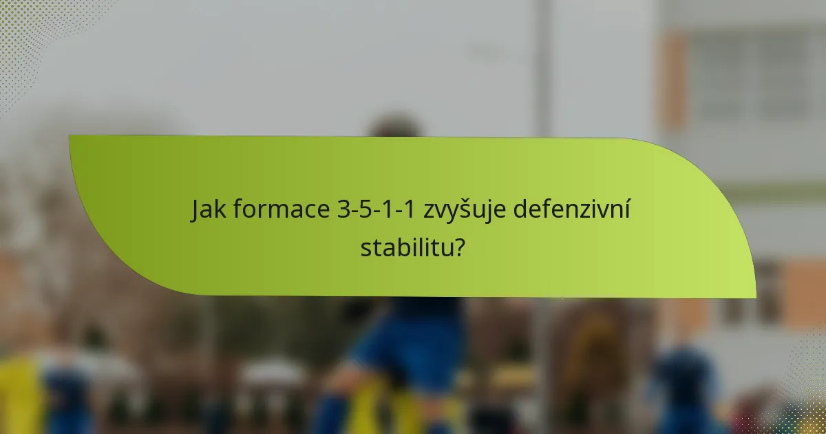 Jak formace 3-5-1-1 zvyšuje defenzivní stabilitu?