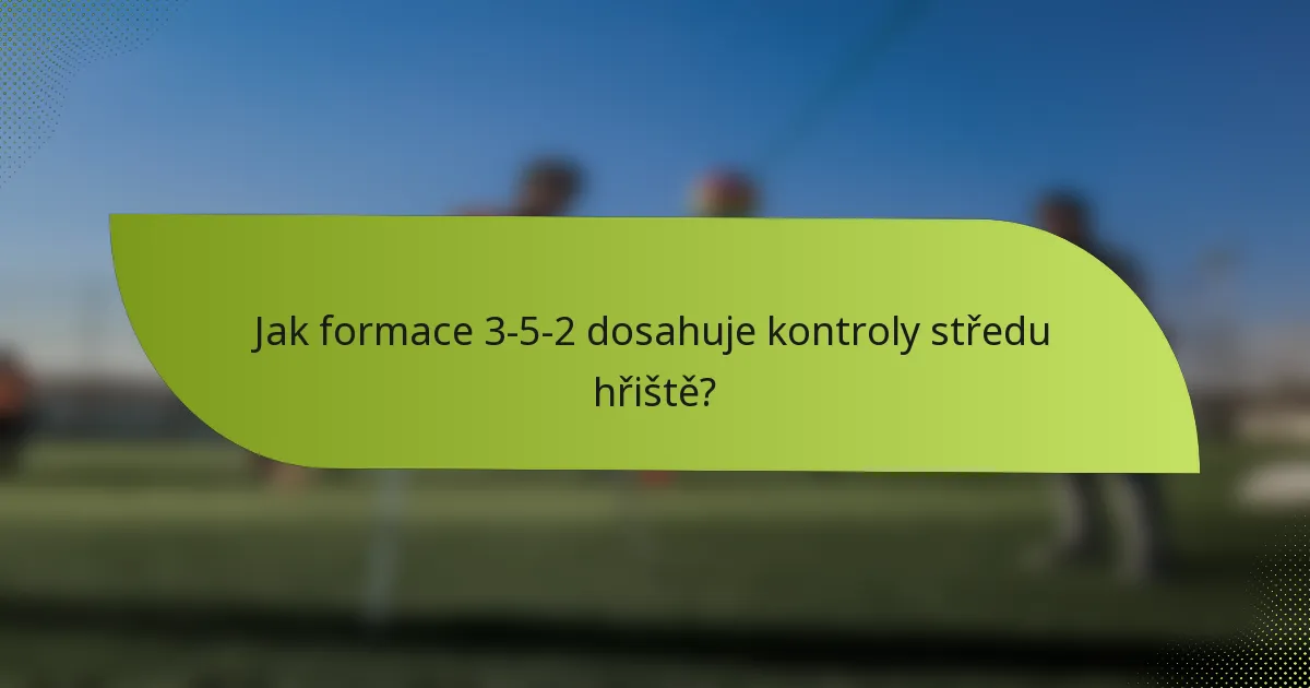 Jak formace 3-5-2 dosahuje kontroly středu hřiště?