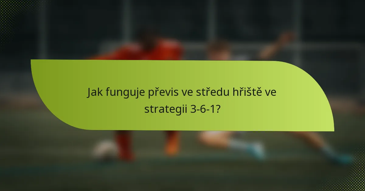Jak funguje převis ve středu hřiště ve strategii 3-6-1?