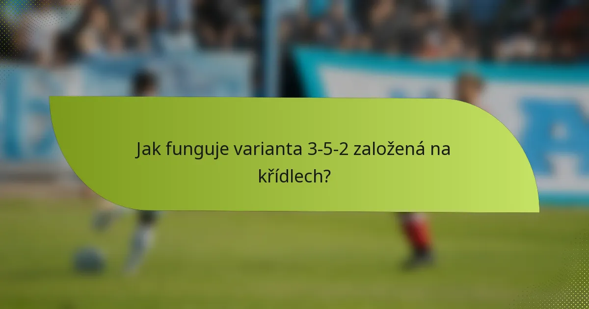 Jak funguje varianta 3-5-2 založená na křídlech?