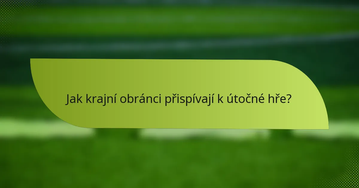 Jak krajní obránci přispívají k útočné hře?