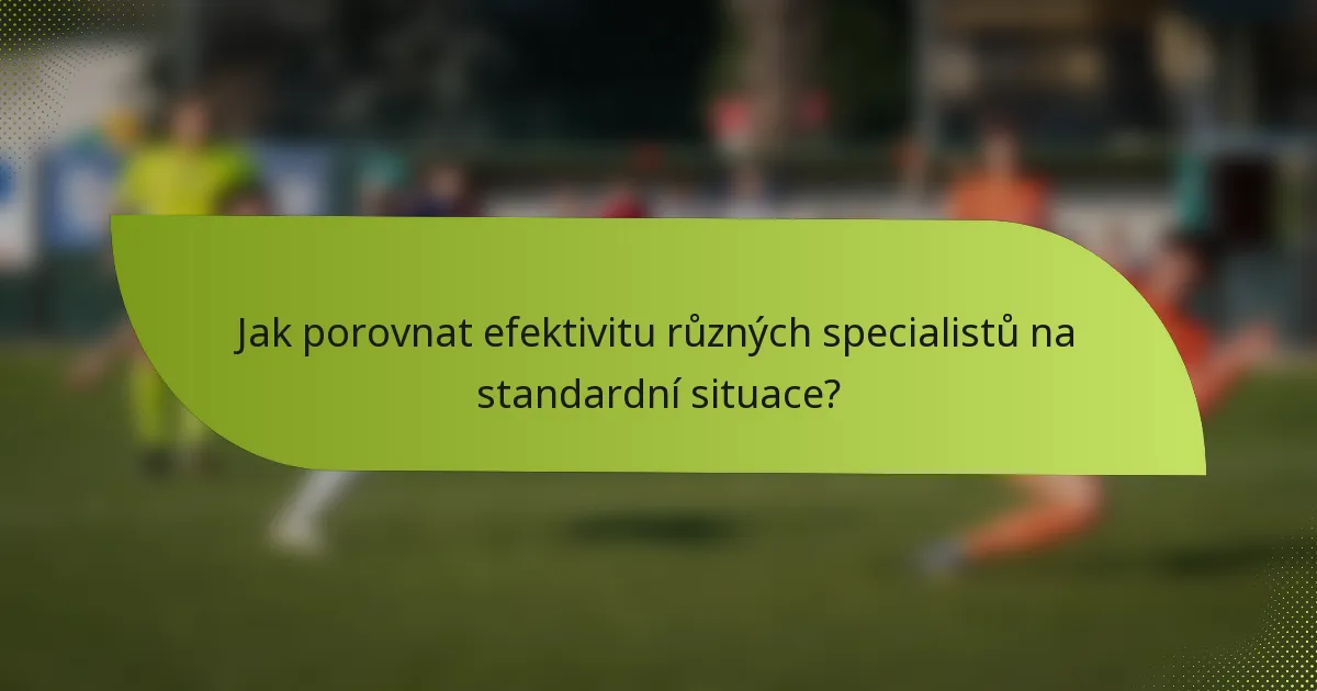 Jak porovnat efektivitu různých specialistů na standardní situace?