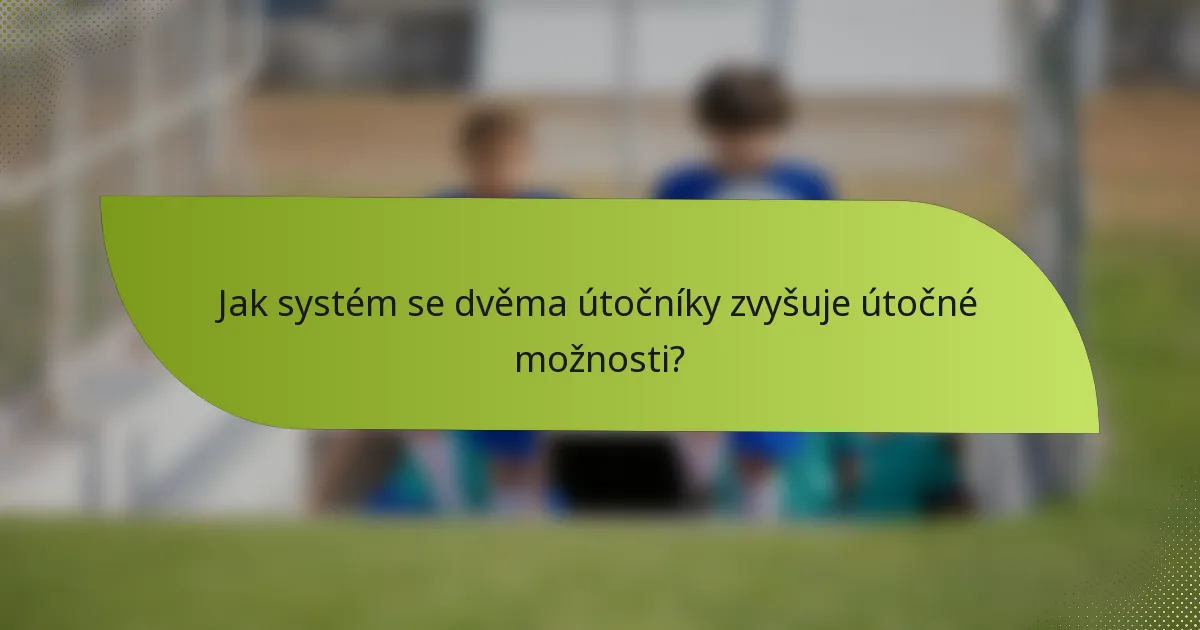 Jak systém se dvěma útočníky zvyšuje útočné možnosti?