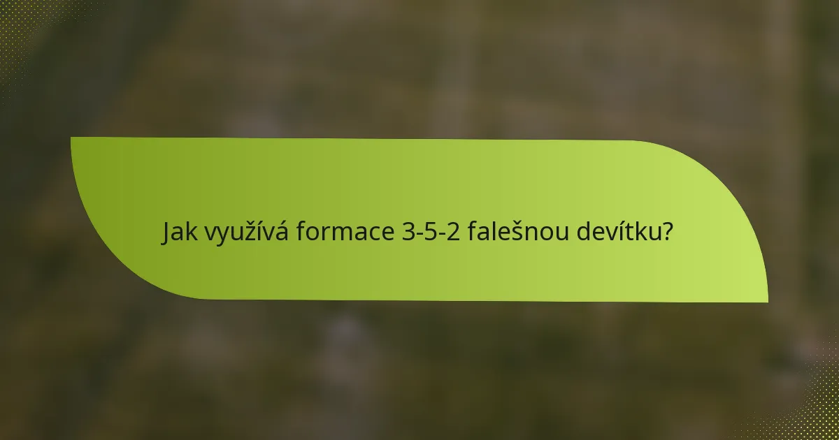 Jak využívá formace 3-5-2 falešnou devítku?