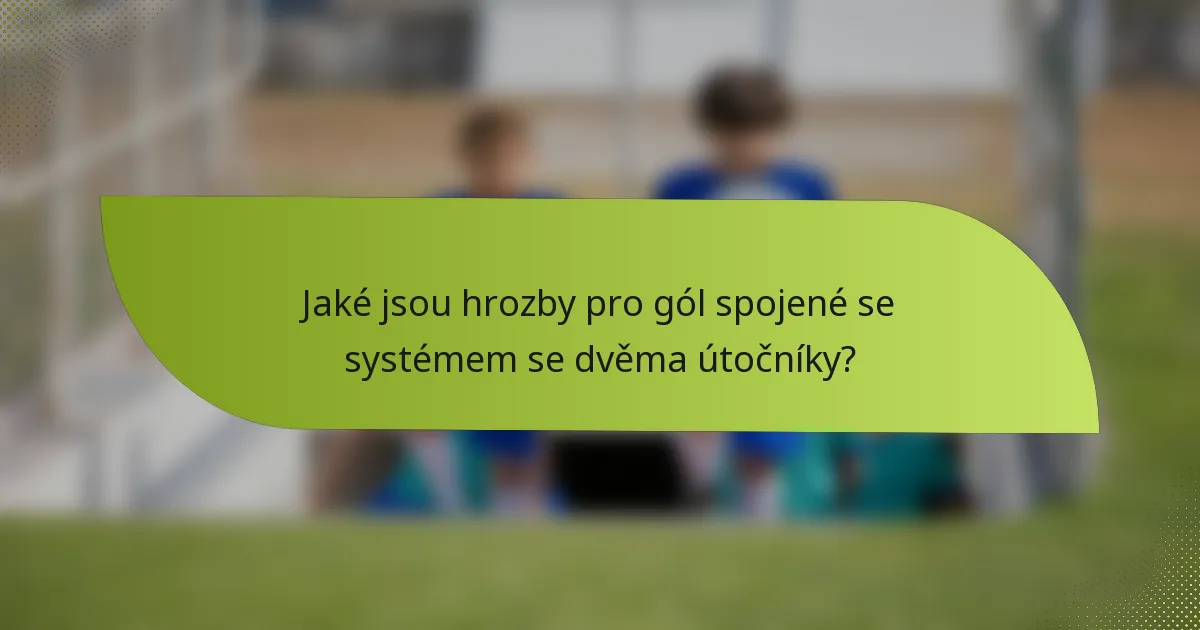 Jaké jsou hrozby pro gól spojené se systémem se dvěma útočníky?