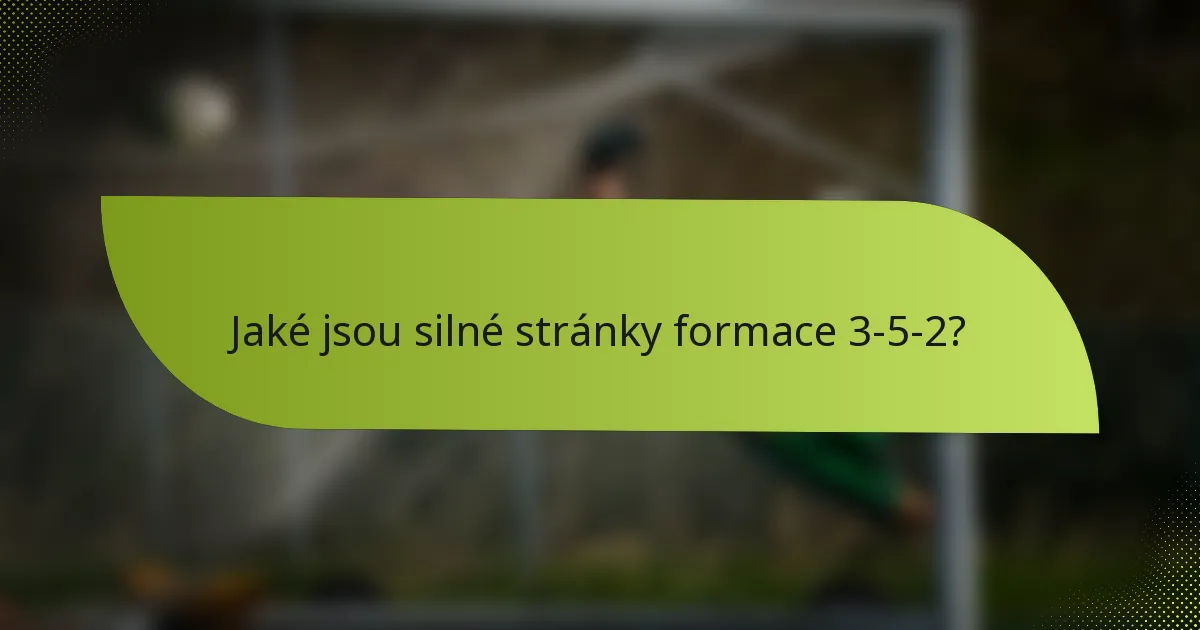 Jaké jsou silné stránky formace 3-5-2?