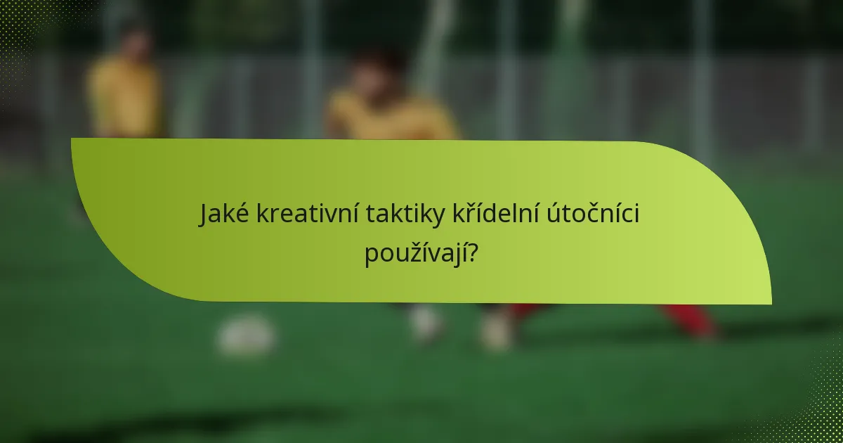 Jaké kreativní taktiky křídelní útočníci používají?