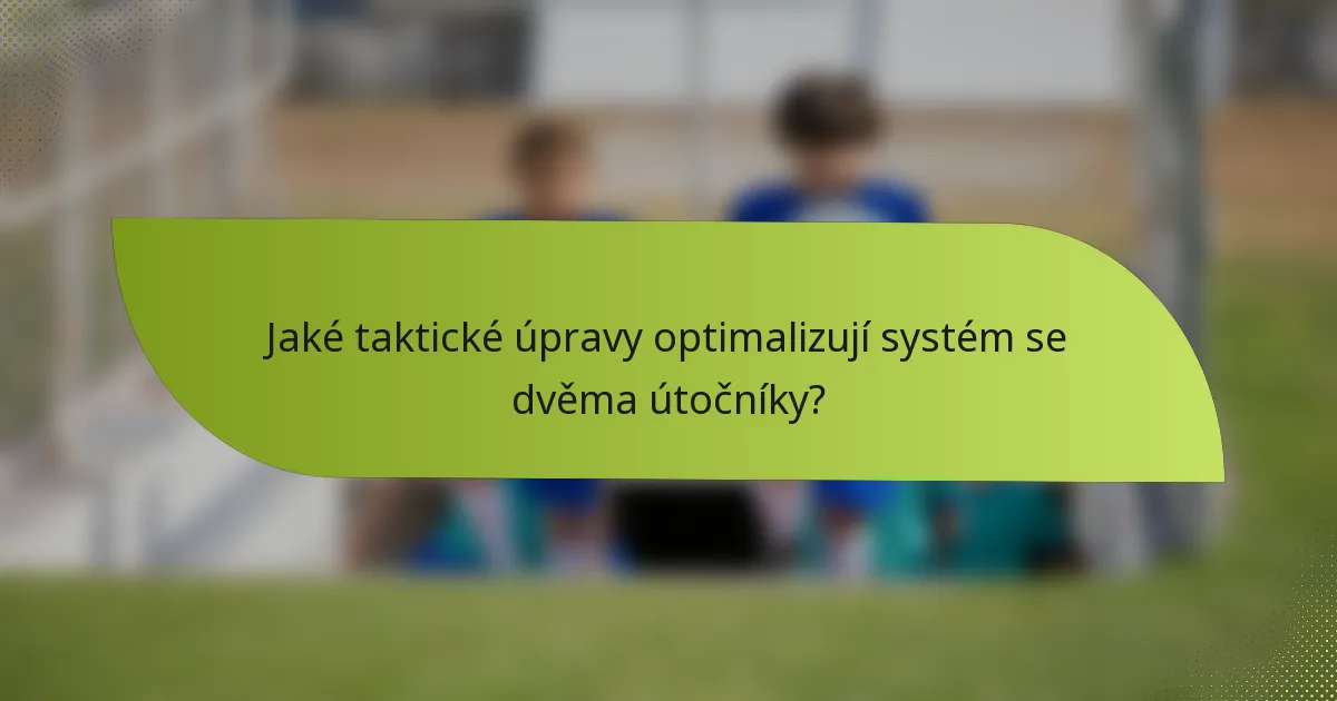 Jaké taktické úpravy optimalizují systém se dvěma útočníky?