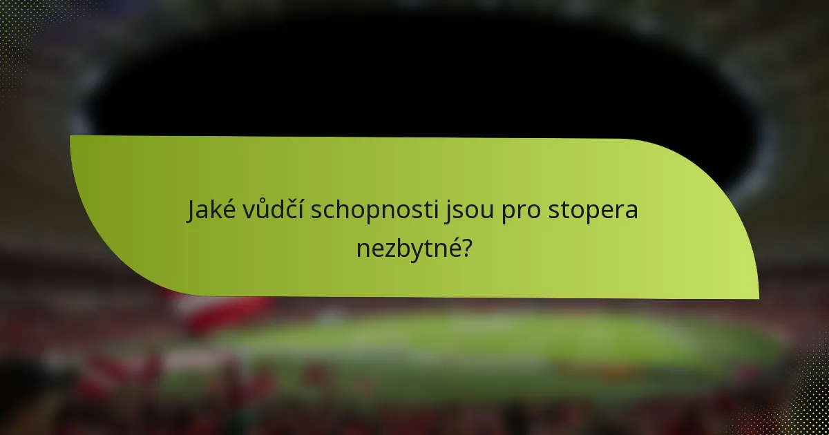 Jaké vůdčí schopnosti jsou pro stopera nezbytné?
