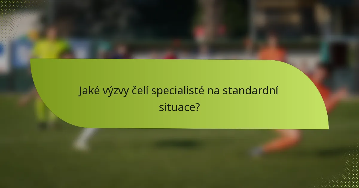 Jaké výzvy čelí specialisté na standardní situace?